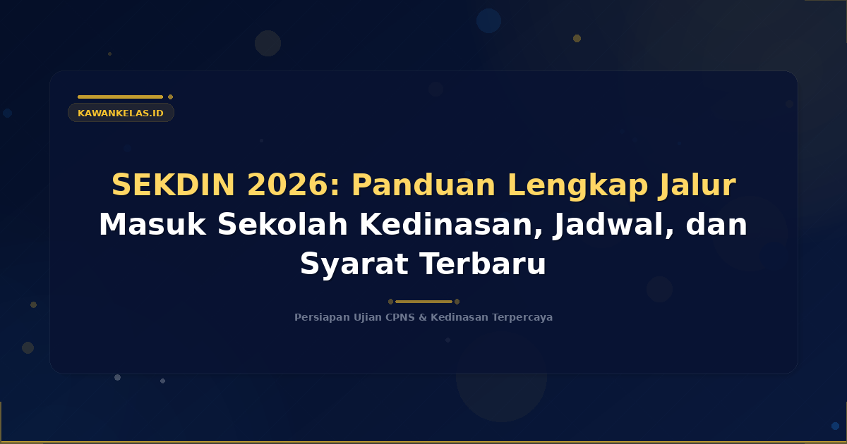SEKDIN 2026: Panduan Lengkap Jalur Masuk Sekolah Kedinasan, Jadwal, dan Syarat Terbaru