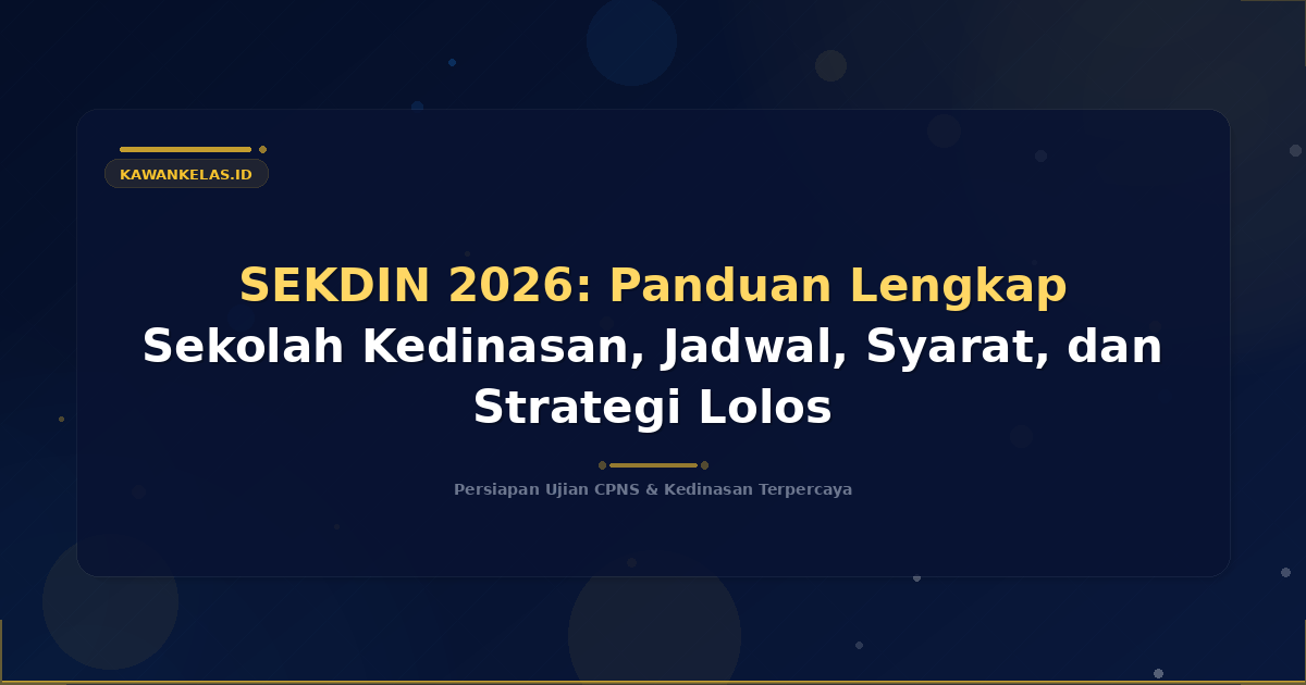 SEKDIN 2026: Panduan Lengkap Sekolah Kedinasan, Jadwal, Syarat, dan Strategi Lolos