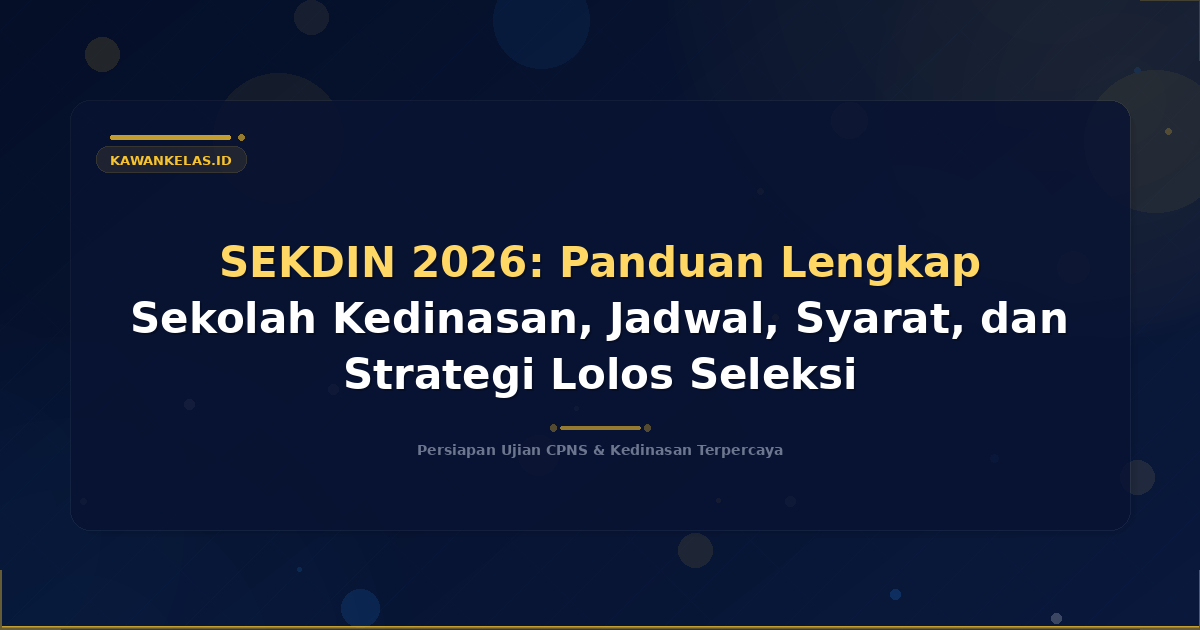 SEKDIN 2026: Panduan Lengkap Sekolah Kedinasan, Jadwal, Syarat, dan Strategi Lolos Seleksi
