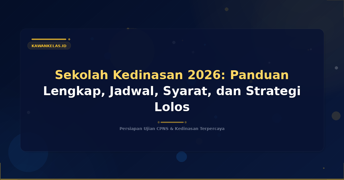 Sekolah Kedinasan 2026: Panduan Lengkap, Jadwal, Syarat, dan Strategi Lolos