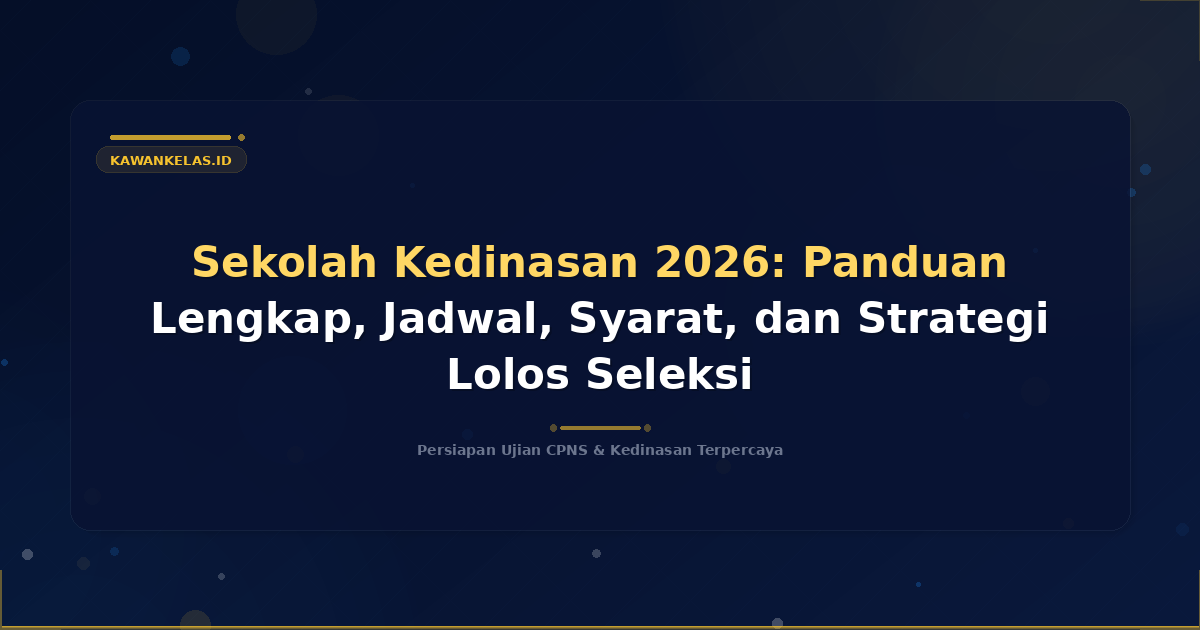 Sekolah Kedinasan 2026: Panduan Lengkap, Jadwal, Syarat, dan Strategi Lolos Seleksi