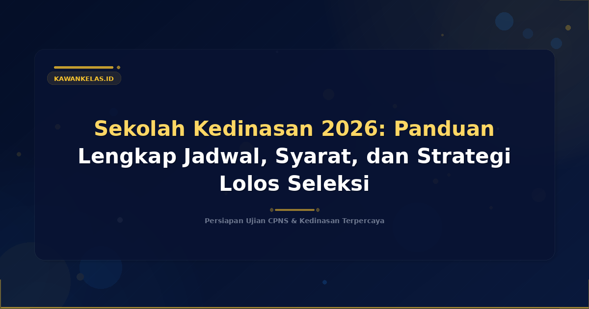 Sekolah Kedinasan 2026: Panduan Lengkap Jadwal, Syarat, dan Strategi Lolos Seleksi