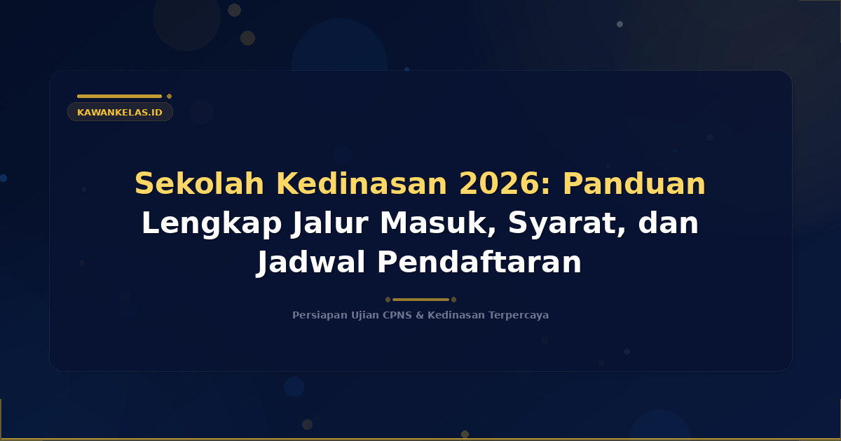 Sekolah Kedinasan 2026: Panduan Lengkap Jalur Masuk, Syarat, dan Jadwal Pendaftaran