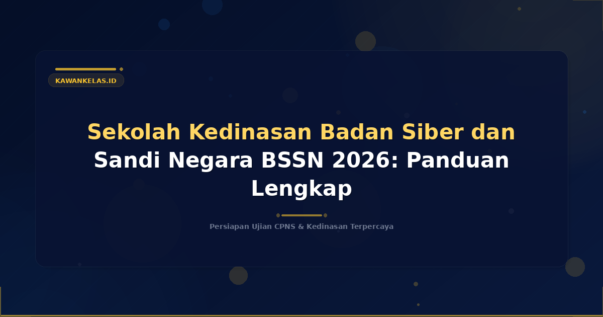 Sekolah Kedinasan Badan Siber dan Sandi Negara BSSN 2026: Panduan Lengkap