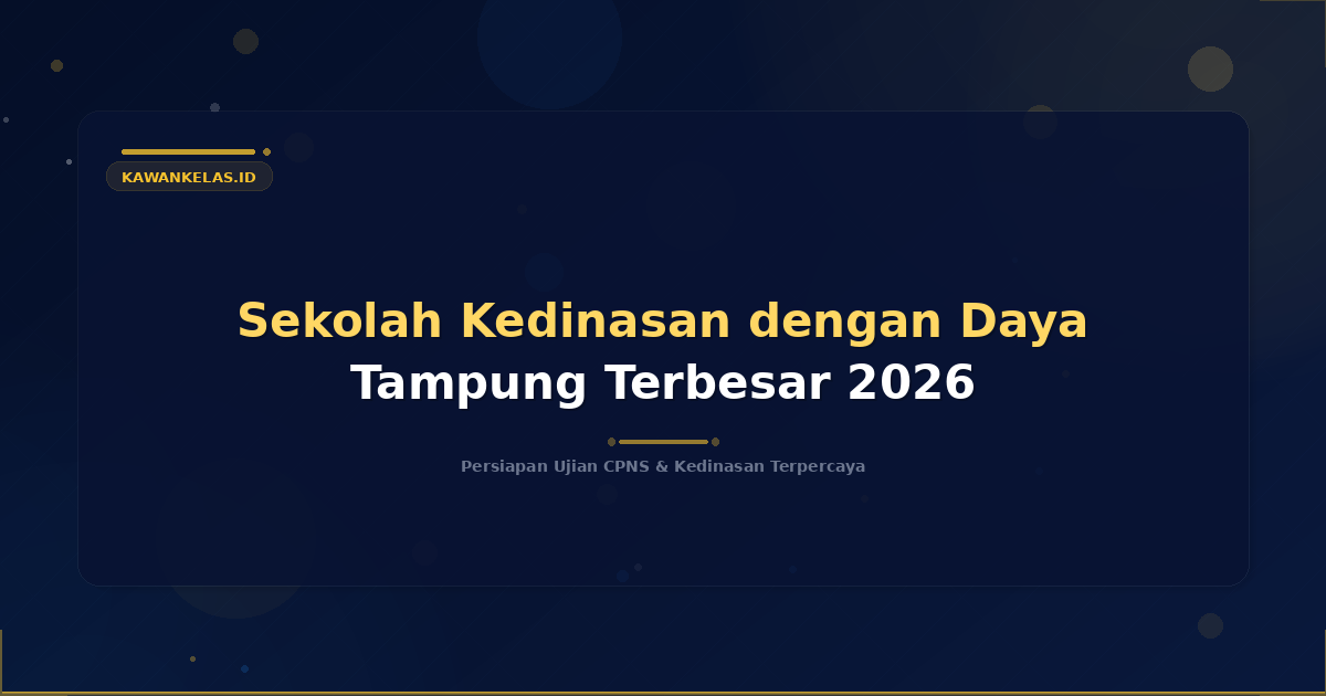 Sekolah Kedinasan dengan Daya Tampung Terbesar 2026