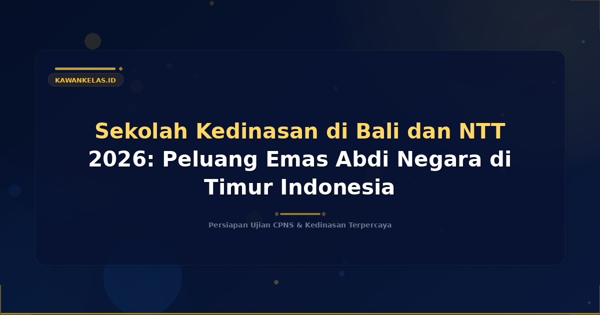 Sekolah Kedinasan di Bali dan NTT 2026: Peluang Emas Abdi Negara di Timur Indonesia