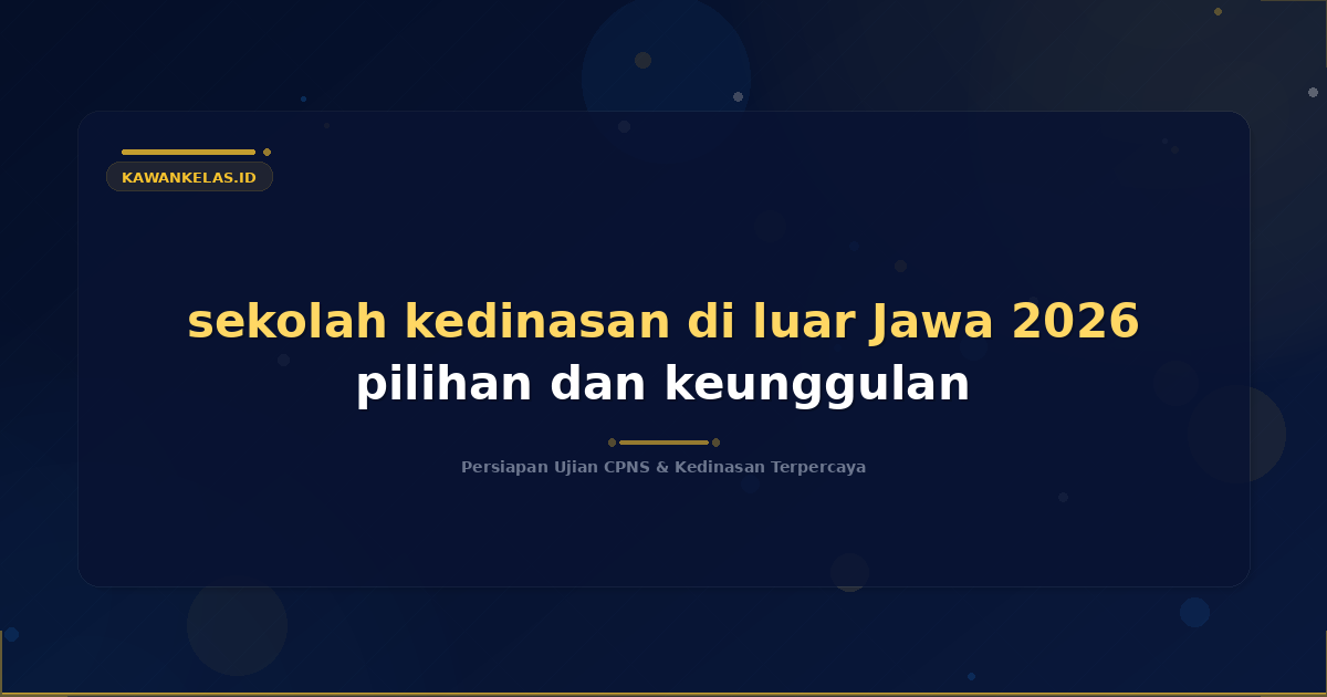 sekolah kedinasan di luar Jawa 2026 pilihan dan keunggulan