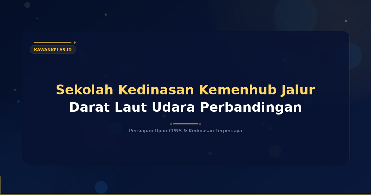 Sekolah Kedinasan Kemenhub Jalur Darat Laut Udara Perbandingan