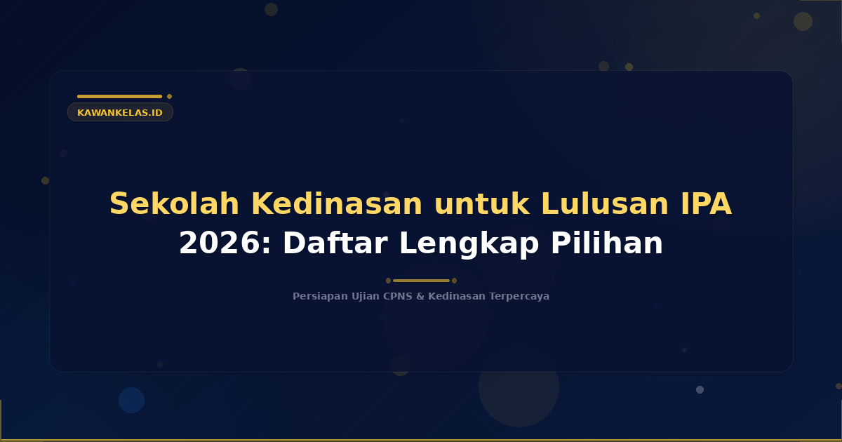 Sekolah Kedinasan untuk Lulusan IPA 2026: Daftar Lengkap Pilihan