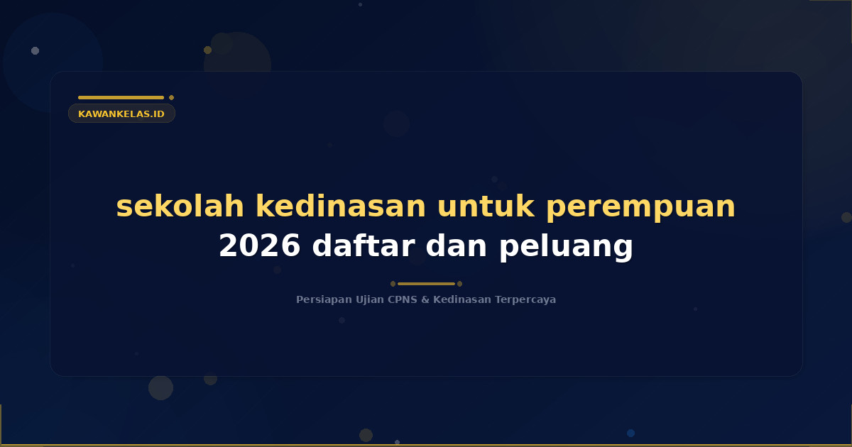 sekolah kedinasan untuk perempuan 2026 daftar dan peluang
