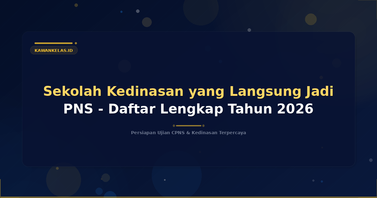 Sekolah Kedinasan yang Langsung Jadi PNS - Daftar Lengkap Tahun 2026