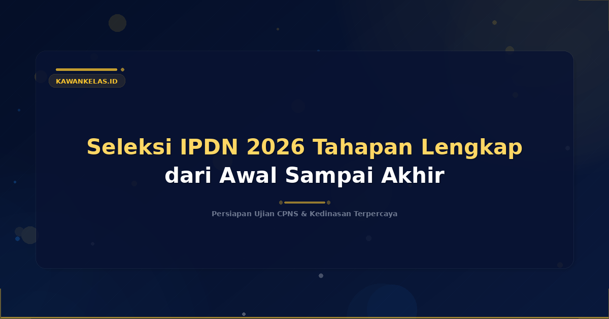 Seleksi IPDN 2026 Tahapan Lengkap dari Awal Sampai Akhir