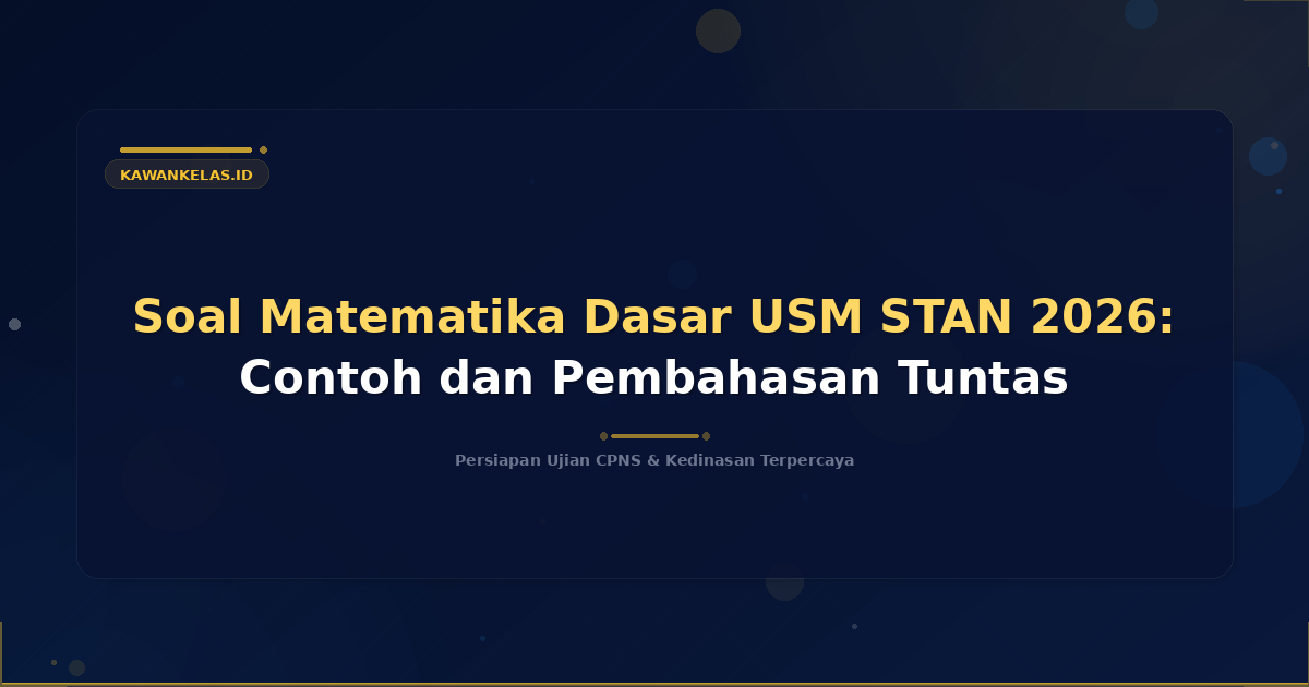 Soal Matematika Dasar USM STAN 2026: Contoh dan Pembahasan Tuntas