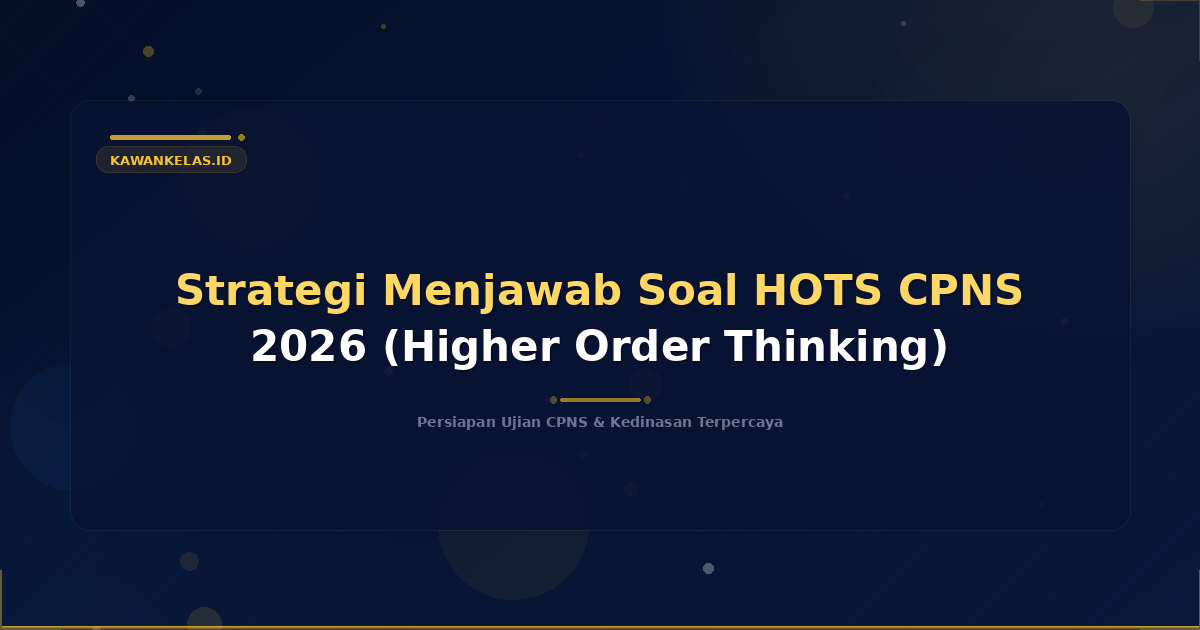 Strategi Menjawab Soal HOTS CPNS 2026 (Higher Order Thinking)