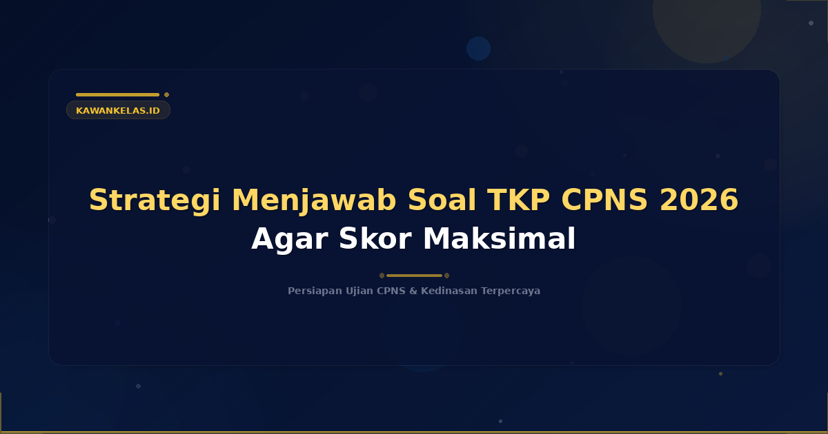 Strategi Menjawab Soal TKP CPNS 2026 Agar Skor Maksimal