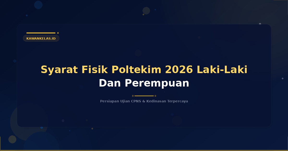 Syarat Fisik Poltekim 2026 Laki-Laki Dan Perempuan