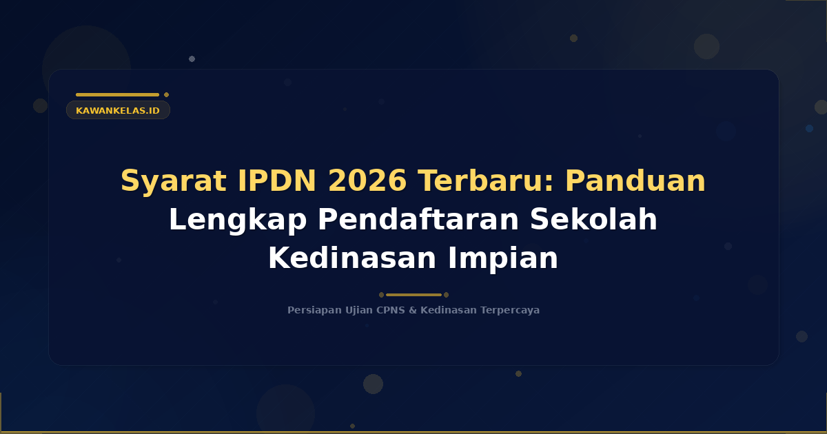 Syarat IPDN 2026 Terbaru: Panduan Lengkap Pendaftaran Sekolah Kedinasan Impian