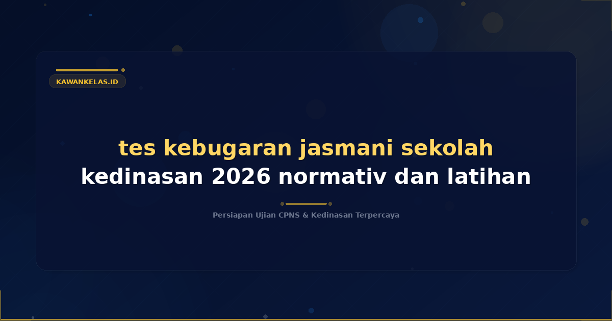 tes kebugaran jasmani sekolah kedinasan 2026 normativ dan latihan