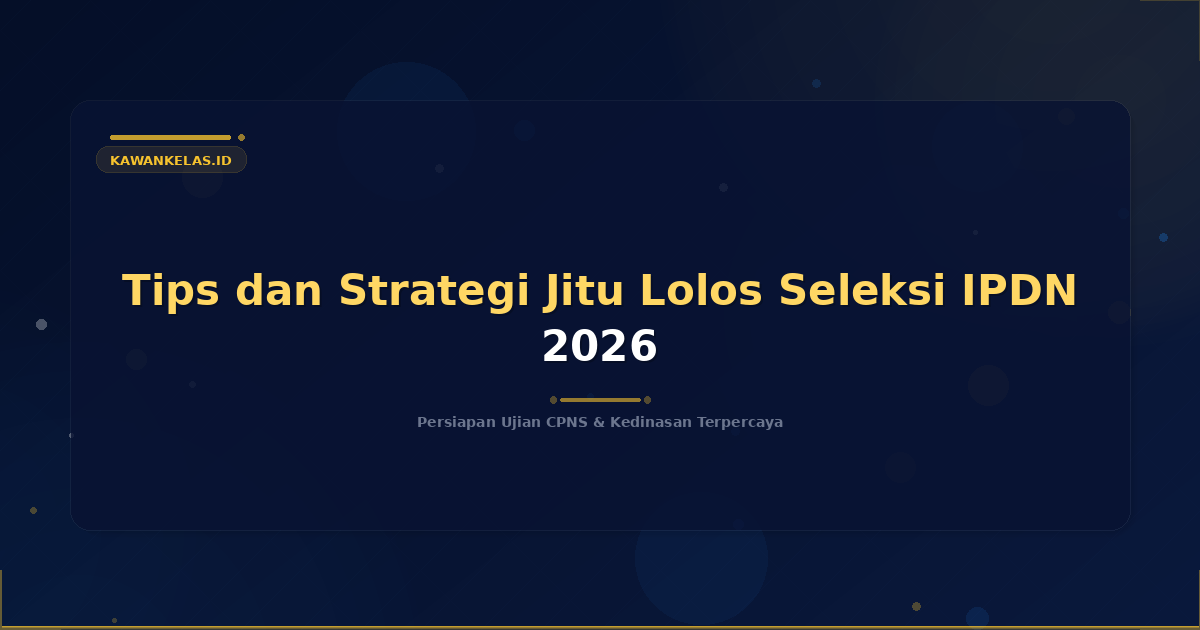Tips dan Strategi Jitu Lolos Seleksi IPDN 2026