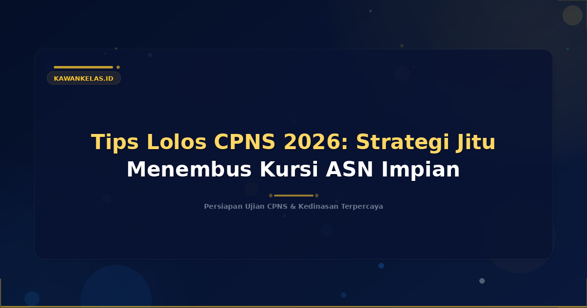 Tips Lolos CPNS 2026: Strategi Jitu Menembus Kursi ASN Impian