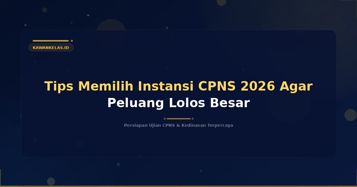 Tips Memilih Instansi CPNS 2026 Agar Peluang Lolos Besar