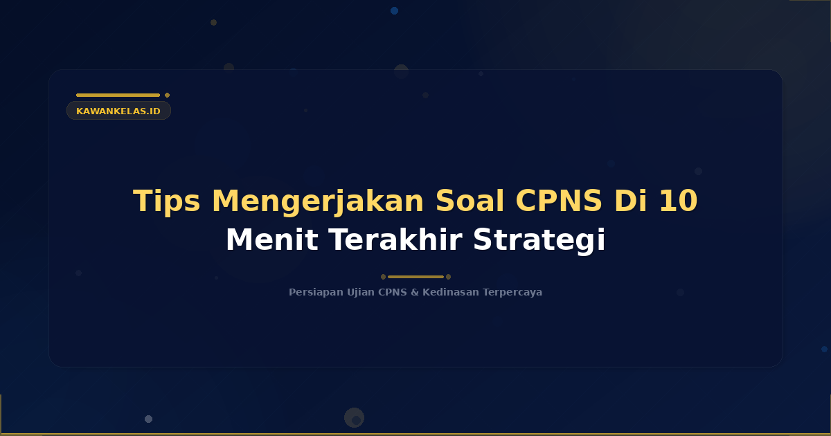 Tips Mengerjakan Soal CPNS Di 10 Menit Terakhir Strategi
