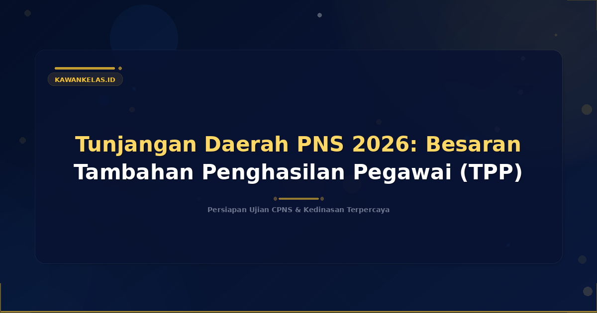 Tunjangan Daerah PNS 2026: Besaran Tambahan Penghasilan Pegawai (TPP)