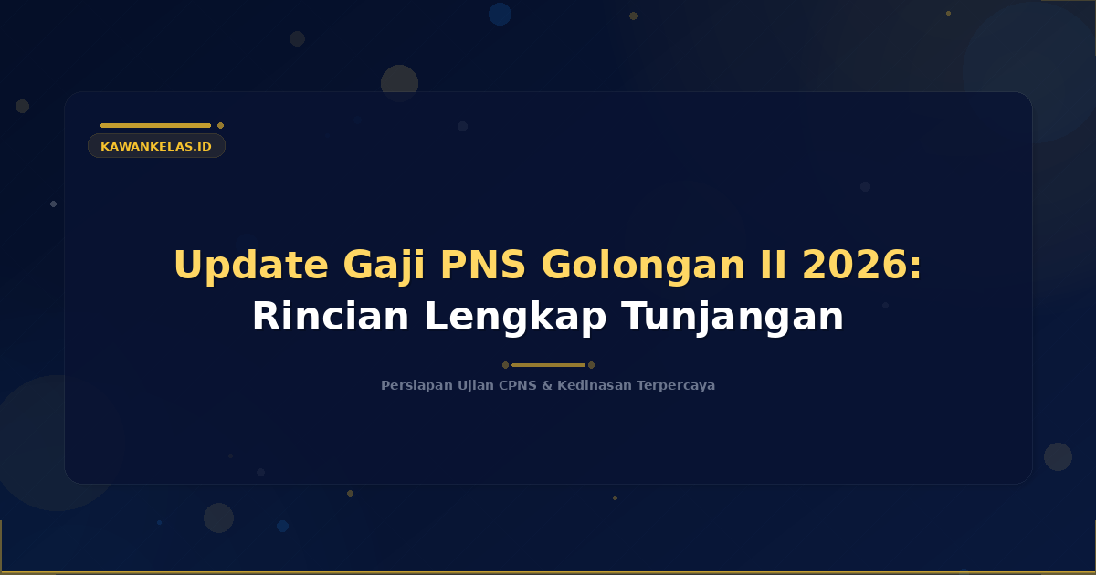 Update Gaji PNS Golongan II 2026: Rincian Lengkap Tunjangan