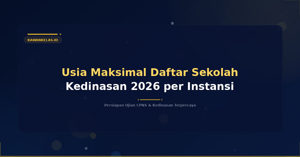 Usia Maksimal Daftar Sekolah Kedinasan 2026 per Instansi