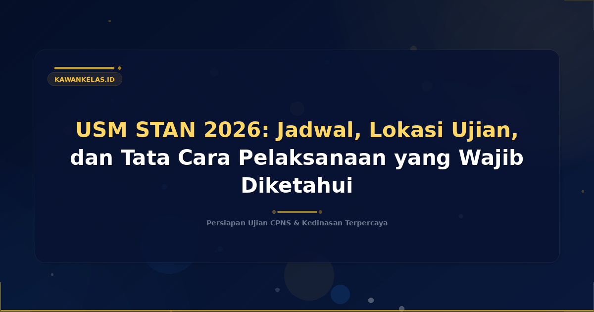 USM STAN 2026: Jadwal, Lokasi Ujian, dan Tata Cara Pelaksanaan yang Wajib Diketahui