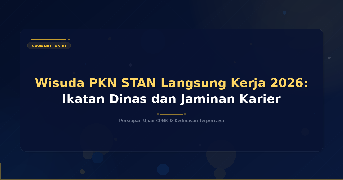 Wisuda PKN STAN Langsung Kerja 2026: Ikatan Dinas dan Jaminan Karier